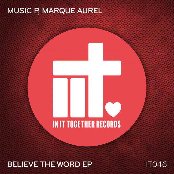 Music P & Marque Aurel - Believe The Word EP / In It Together Records