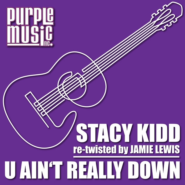 Stacy Kidd - U Ain't Really Down / Purple Music Inc.