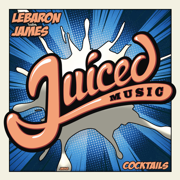 LeBaron James - Cocktails / Juiced Music
