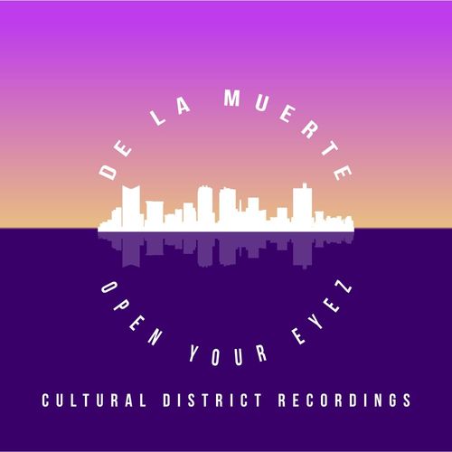 De la Muerte - Open Your Eyez / Cultural District Recordings
