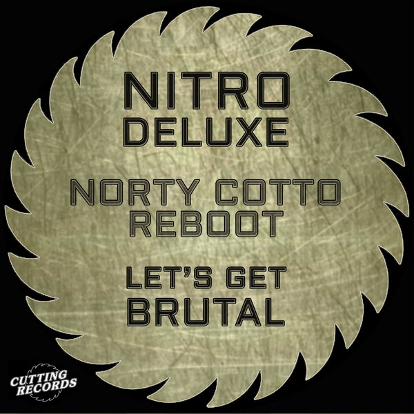 Nitro DeLuxe - Let's Get Brutal (Norty Cotto Reboot) / Cutting Records
