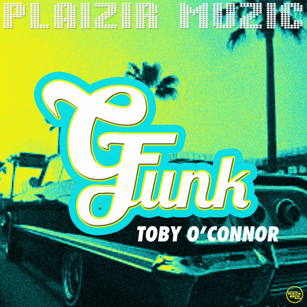 Toby O'Connor - G Funk / Plaizir Muzic