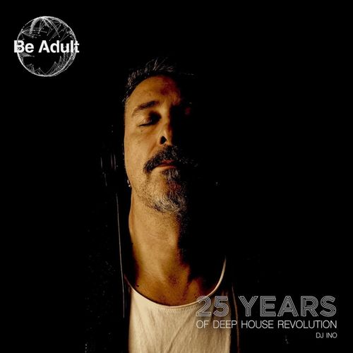 Dj Ino - 25 Years of Deep House Revolution / Be Adult Music