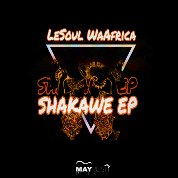 LeSoul WaAfrica - Shakawe EP / May Rush Music