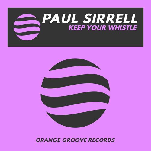 Paul Sirrell - Keep Your Whistle / Orange Groove Records