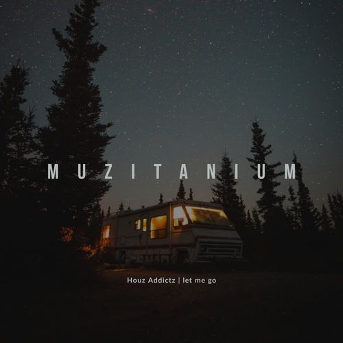 Houz Addictz - Let Me Go / MuziTanium Recordings