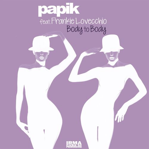 Papik - Body To Body (feat. Frankie Lovecchio) / Irma Records