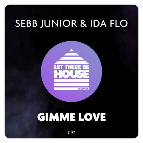 Sebb Junior& Ida fLO - Gimme Love / Let There Be House Records