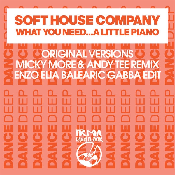 Soft House Company - What You Need/A Little Piano / Irma Dancefloor