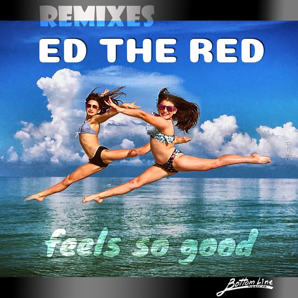 Ed The Red - Feels so Good - Remixes / Bottom Line Records