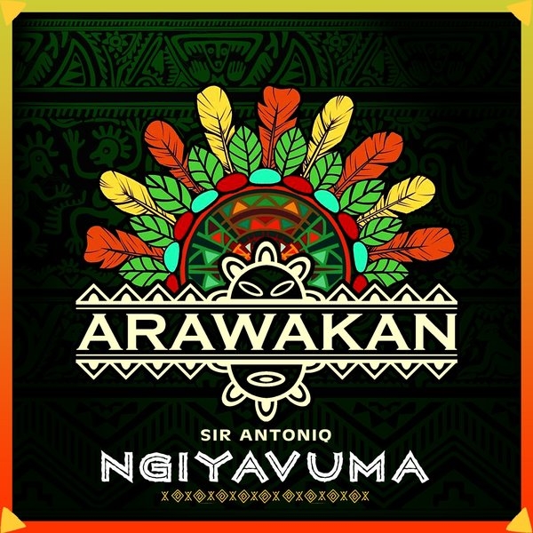 Sir Antoniq - Ngiyavuma / Arawakan Records