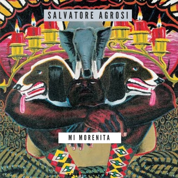 Salvatore Agrosi - Mi Morenita / Tribe Rawkan Records