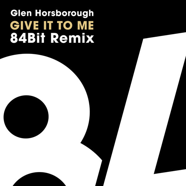 Glen Horsborough - Give It To Me 84Bit Remix / 84Bit Music
