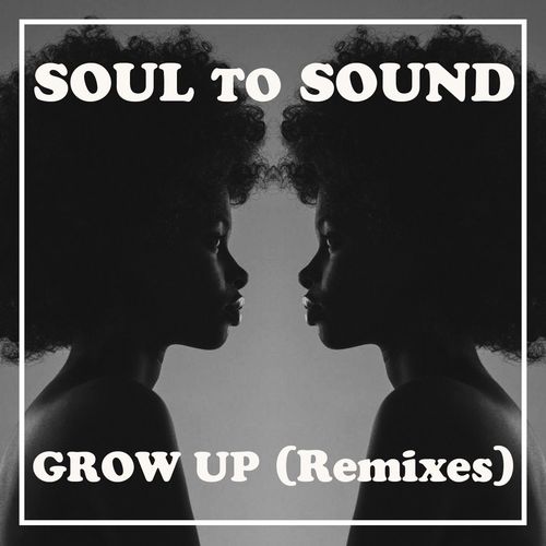 Soul to Sound - Grow Up (Remixes) / On Work