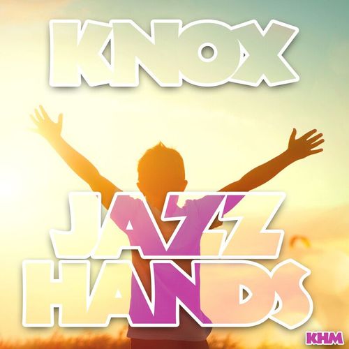 Knox - Jazz Hands / KHM