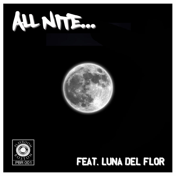 Leo Alarcon ft Luna Del Flor - All Nite (Playroom Boston Original Version) / Playroom Boston Records