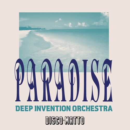 Deep Invention Orchestra - Paradise / Disco Matto