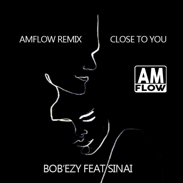 Bob'Ezy & Sinai - Close To You / AMFlow Records