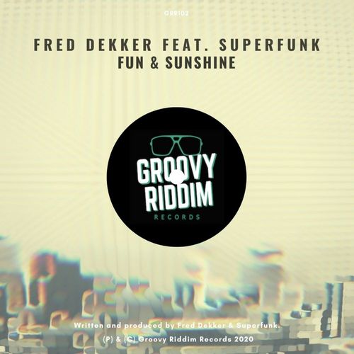 Fred Dekker ft Superfunk - Fun & Sunshine / Groovy Riddim Records