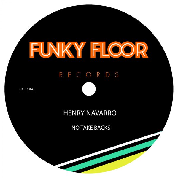 Henry Navarro - No Take Backs / Funky Floor Records