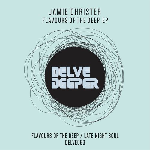 Jamie Christer - Flavours of The Deep EP / Delve Deeper Recordings