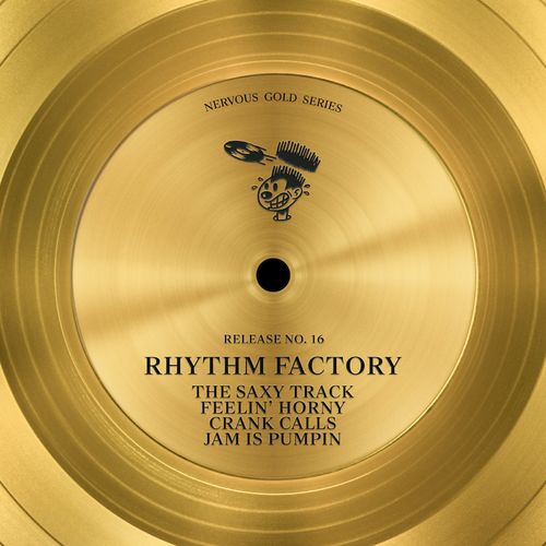 Rhythm Factory - The Saxy Track / Feelin' Horny / Crank Calls / Jam Is Pumpin' / Nervous Records