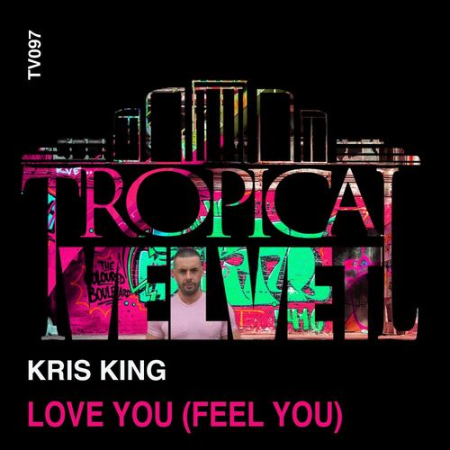 Kris King - Love You (Feel You) / Tropical Velvet