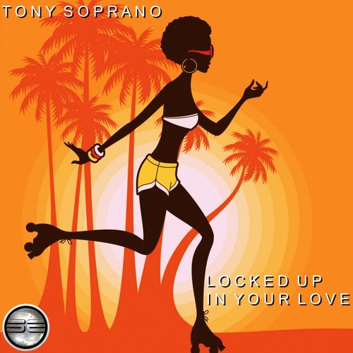 Tony Soprano - Locked Up In Your Love (2020 Rework) / Soulful Evolution