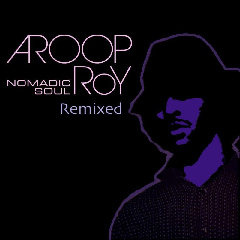 Aroop Roy - Nomadic Soul Remixed / Freestyle Records