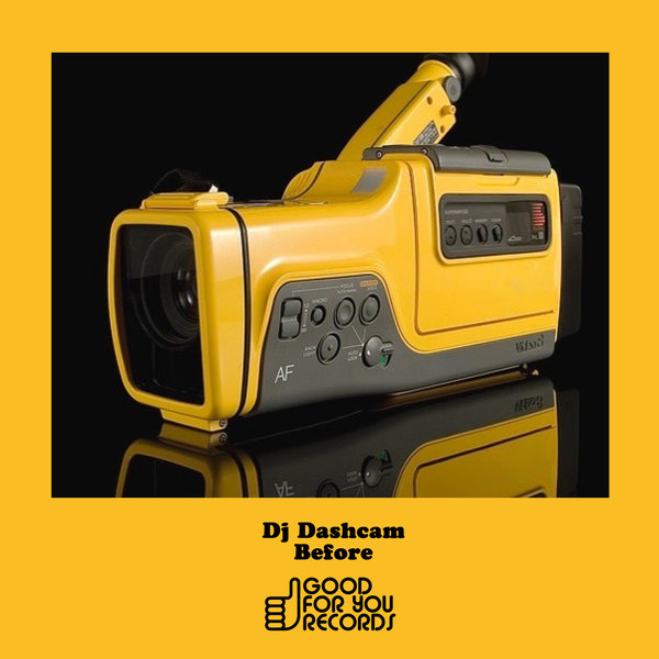 DJ Dashcam - Before / Good For You Records