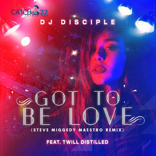 DJ Disciple ft Twill Distilled - Got To Be Love / Catch 22