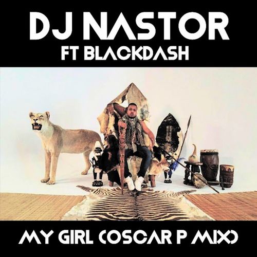 Dj Nastor ft Blackdash - My Girl (Oscar P Mix) / Open Bar Music