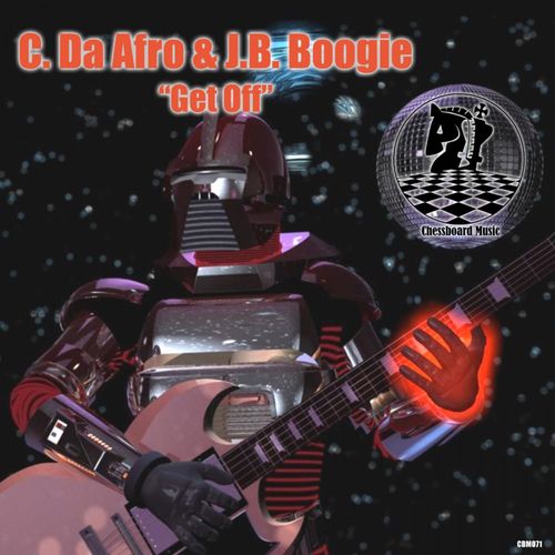 C. Da Afro & J.B. Boogie - Get Off / ChessBoard Music