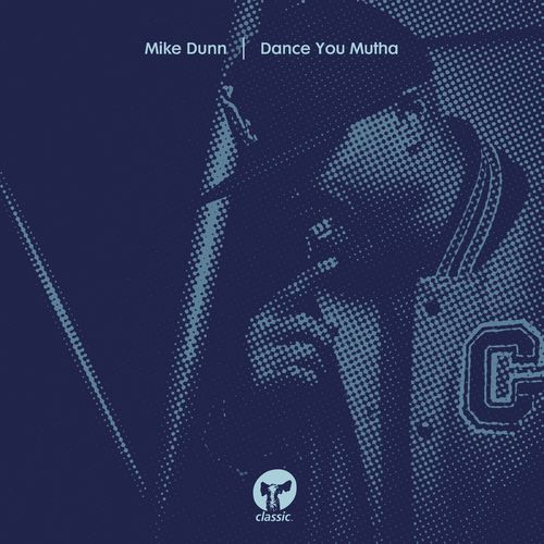 Mike Dunn - Dance You Mutha / Classic Music Company