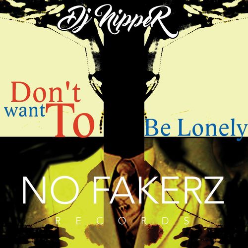 DJ Nipper - Don't Want To Be Lonely / No Fakerz Records