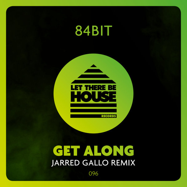 84Bit - Get Along (Jarred Gallo Remix) / Let There Be House Records