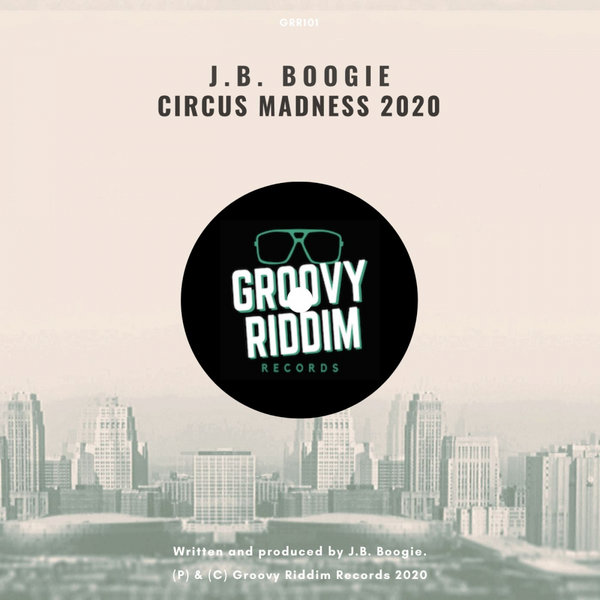 J.B. Boogie - Circus Madness 2020 / Groovy Riddim Records