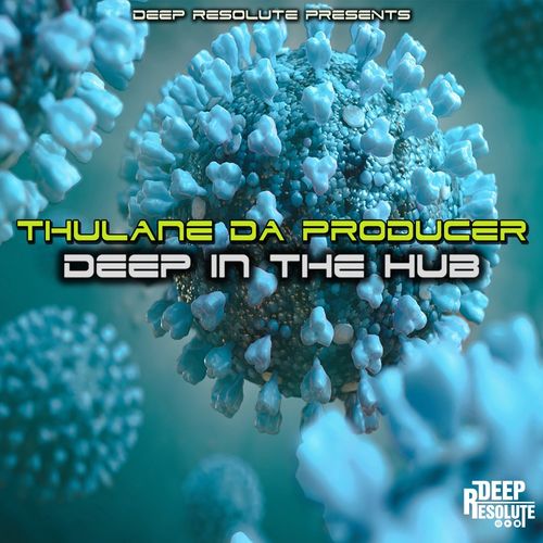 Thulane Da Producer - Deep In The Hub / Deep Resolute (PTY) LTD