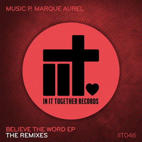 Music P, Marque Aurel - Believe The Word EP - The Remixes / In It Together Records