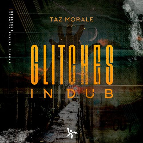 Taz Morale - Glitches In Dub E.P / Candid Beings