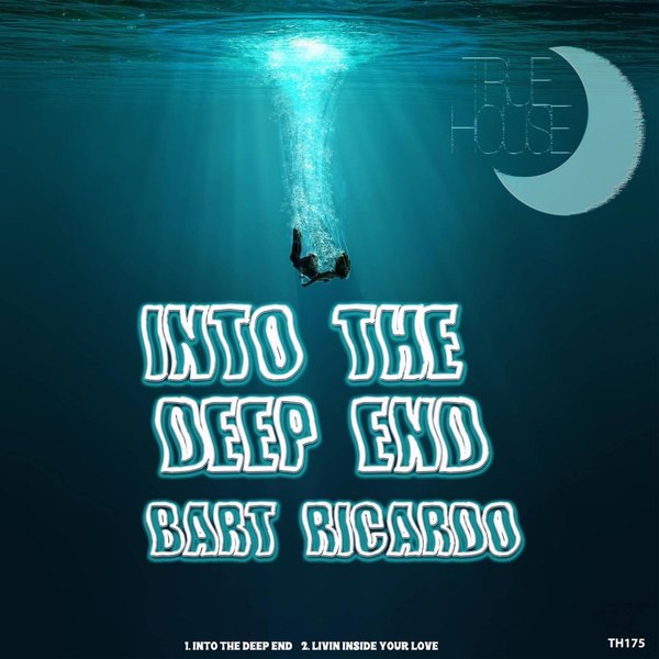 Bart Ricardo - Into the Deep End / True House LA