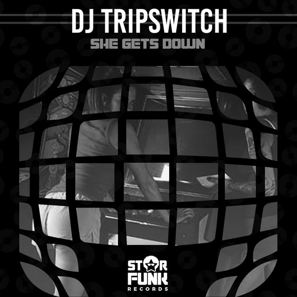 Dj Tripswitch - She Gets Down / Star Funk Records