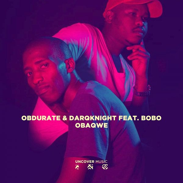 Obdurate & DarqKnight ft Bobo - Obaqwe / Uncover Music