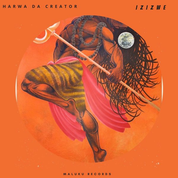 Harwa Da Creator - Izizwe / Maluku Records