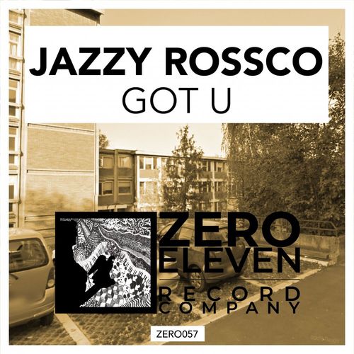 Jazzy Rossco - Got U / Zero Eleven Record Company