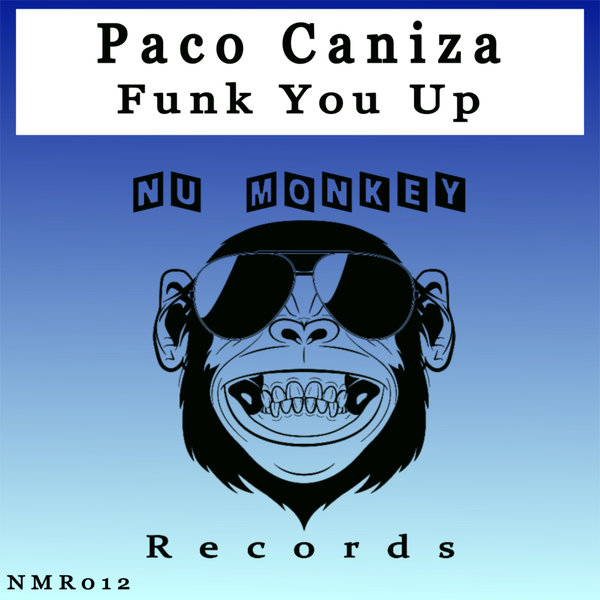 Paco Caniza - Funk You Up / Nu Monkey Records