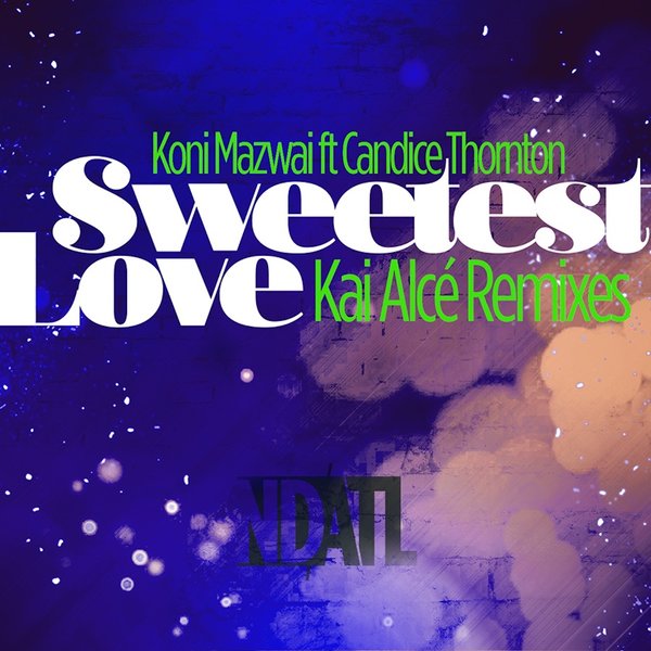 Koni Mazwai ft Candace Thornton - Sweetest Love (Kai Alce Remixes) / NDATL Muzik