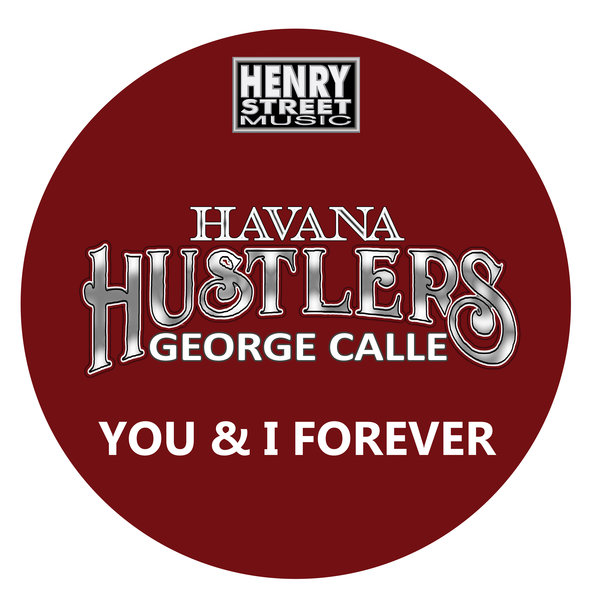 Havana Hustlers & George Calle - You & I Forever / Henry Street Music