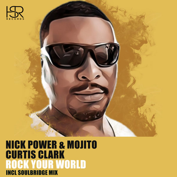Nick Power, Mojito, Curtis Clark - Rock Your World (Soulbridge 2020 Remix) / HSR Records