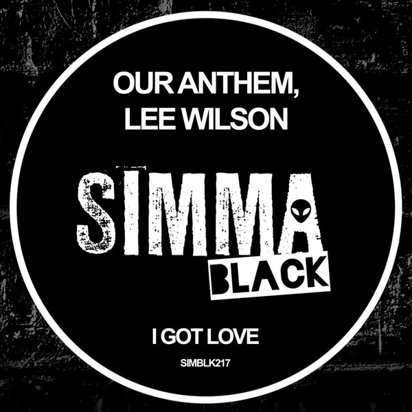 Our Anthem & Lee Wilson - I Got Love / Simma Black